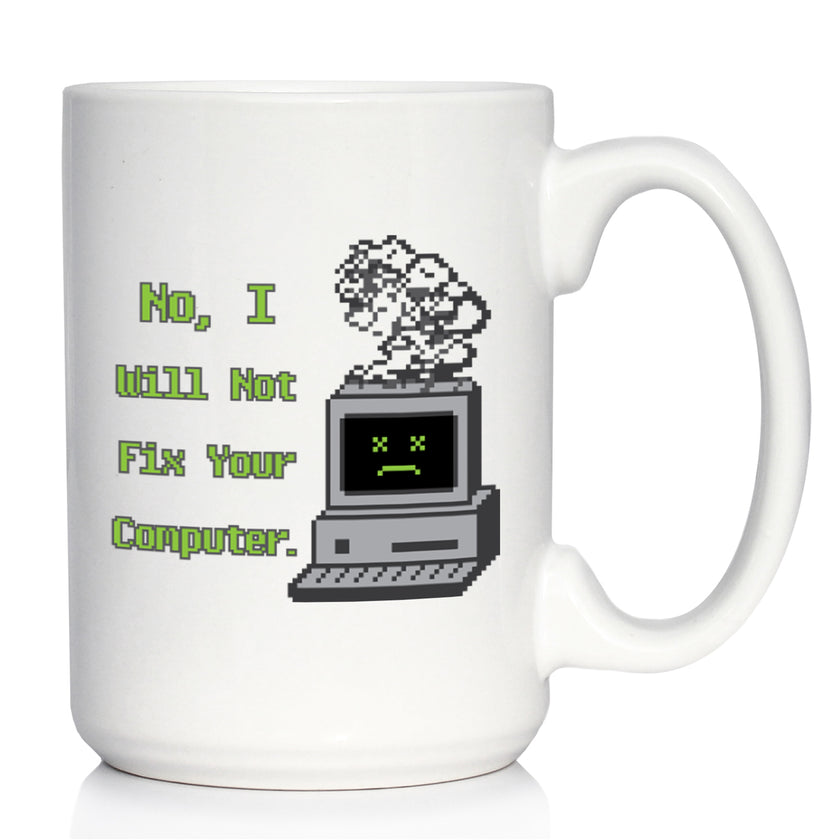 Funny Tech Gifts Coffee Mug No I Will Not Fix Your Computer White Ceramic Coffee Cup
