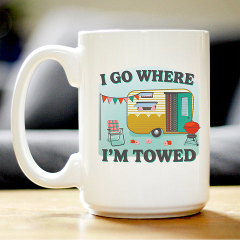 Go Where Towed Coffee Mug Camper Decor and RV Camping Gifts White Ceramic Coffee Cup