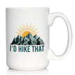 I'd Hike That Coffee Mug - Fun Hiking Themed Decor and Gifts for Hikers