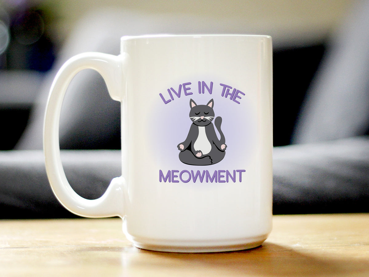Live In The Meowment Coffee Mug - Funny Cat Gifts and Meditation Themed Decor
