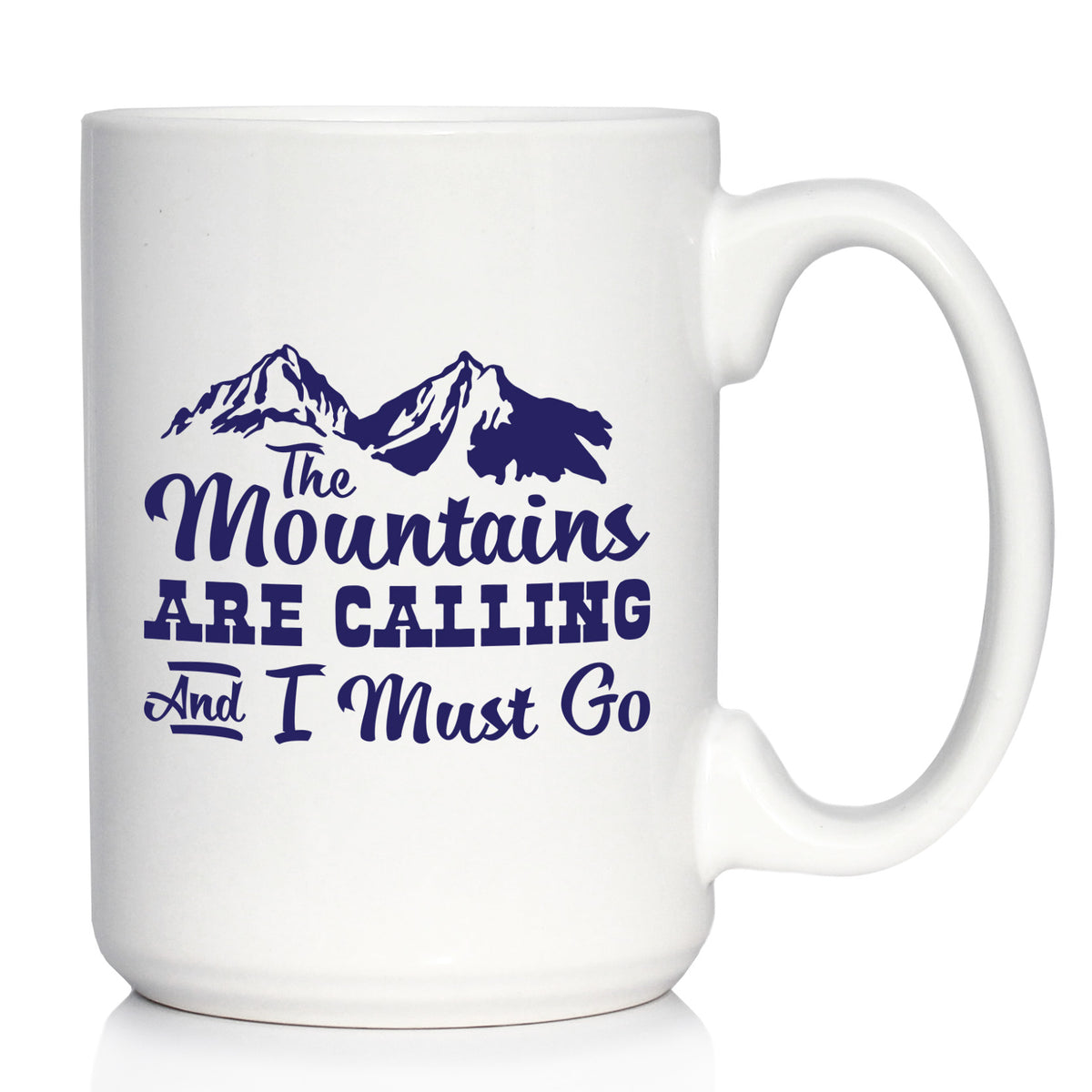 The Mountains Are Calling And I Must Go - Coffee Mug - Fun Mountain Themed Gifts and Decor