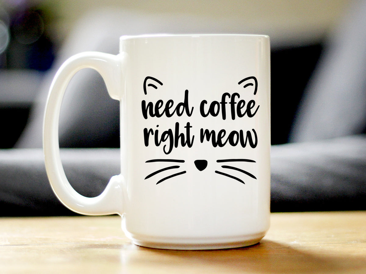 Need Coffee Right Meow - Funny Cat Themed Coffee Mug Gifts &amp; Decor