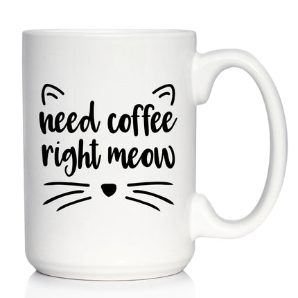 Need Coffee Right Meow - Funny Cat Themed Coffee Mug Gifts & Decor