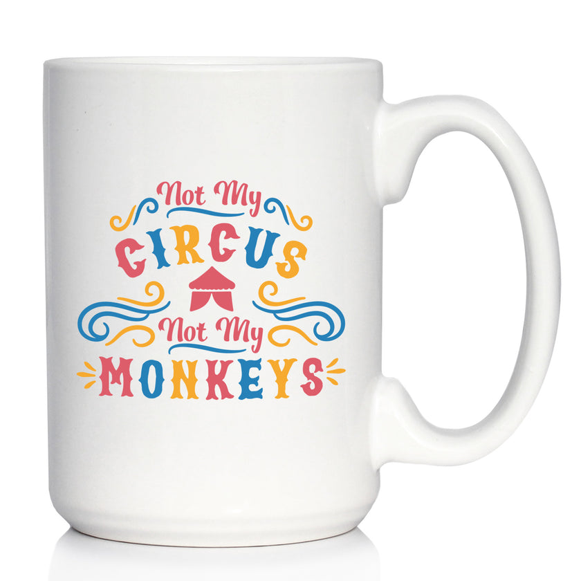 Not My Circus Not My Monkeys Coffee Mug - Fun Retirement Gift For Coworkers