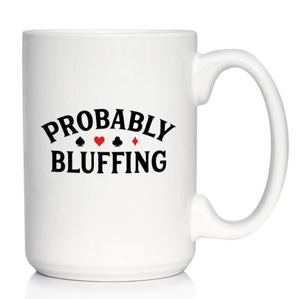 Probably Bluffing Coffee Mug High Quality Gifts for Poker Players White Ceramic Coffee Cup