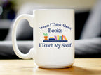 When I Think About Books I Touch My Shelf Coffee Mug - Funny Book Club Gifts for Readers