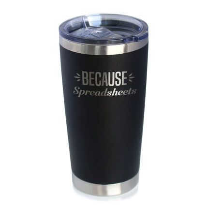 Because Spreadsheets - 20 oz Coffee Tumbler