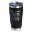 Good Luck Finding Better Friends Than Us - Engraved Glasses, Tumblers & Full Color Mugs - Funny Farewell Gift For Best Friend Moving Away