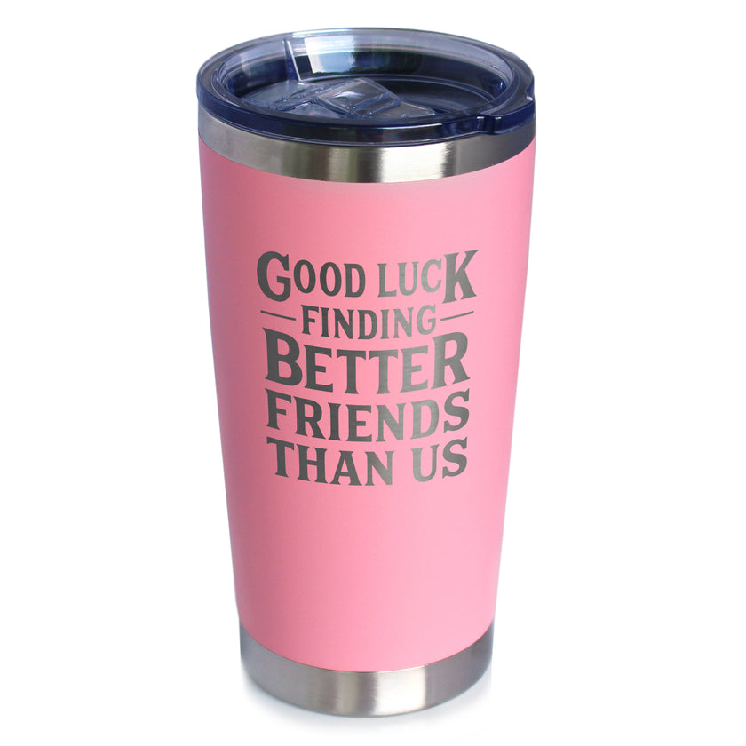 Good Luck Finding Better Friends Than Us - Engraved Glasses, Tumblers & Full Color Mugs - Funny Farewell Gift For Best Friend Moving Away