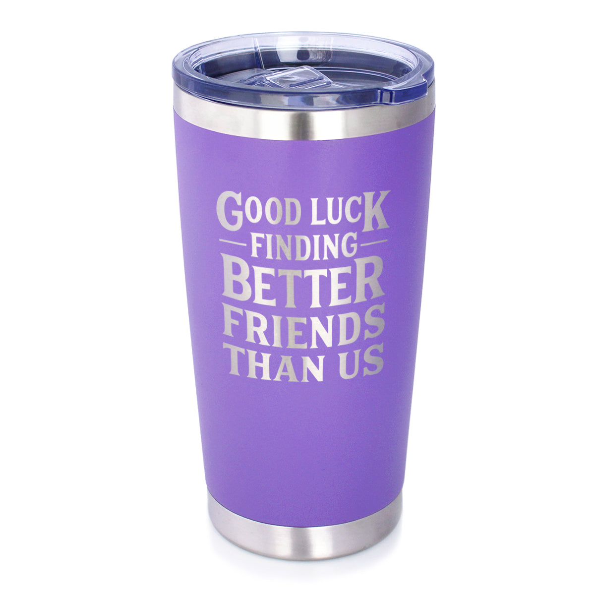 Good Luck Finding Better Friends Than Us - Engraved Glasses, Tumblers &amp; Full Color Mugs - Funny Farewell Gift For Best Friend Moving Away