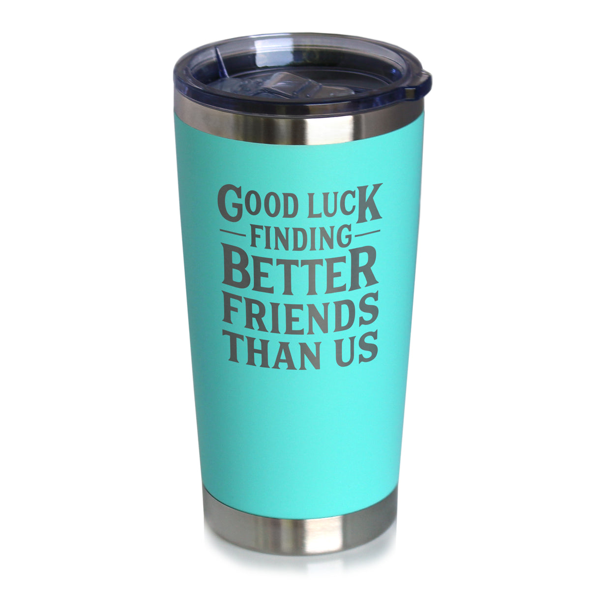 Good Luck Finding Better Friends Than Us - Engraved Glasses, Tumblers &amp; Full Color Mugs - Funny Farewell Gift For Best Friend Moving Away