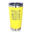 Good Luck Finding Better Friends Than Us - Engraved Glasses, Tumblers & Full Color Mugs - Funny Farewell Gift For Best Friend Moving Away