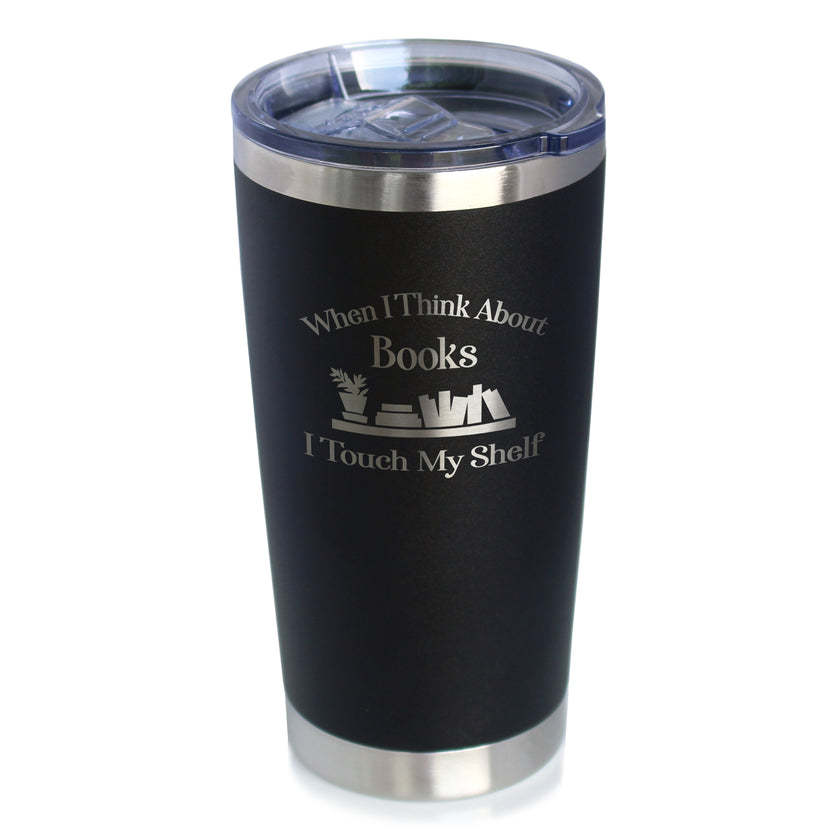 When I Think About Books I Touch My Shelf – Engraved Glasses, Tumblers & Full Color Mugs - Funny Gifts for Book Club Lovers and Readers