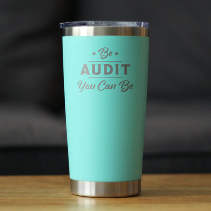 Be Audit You Can Be - Insulated Coffee Tumbler Cup with Sliding Lid - Stainless Steel Travel Mug - Unique Accounting Gifts for Accountants
