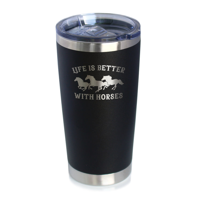 Life is Better With Horses - Insulated Coffee Tumbler Cup with Sliding Lid - Stainless Steel Travel Mug - Horse Gifts for Women and Men