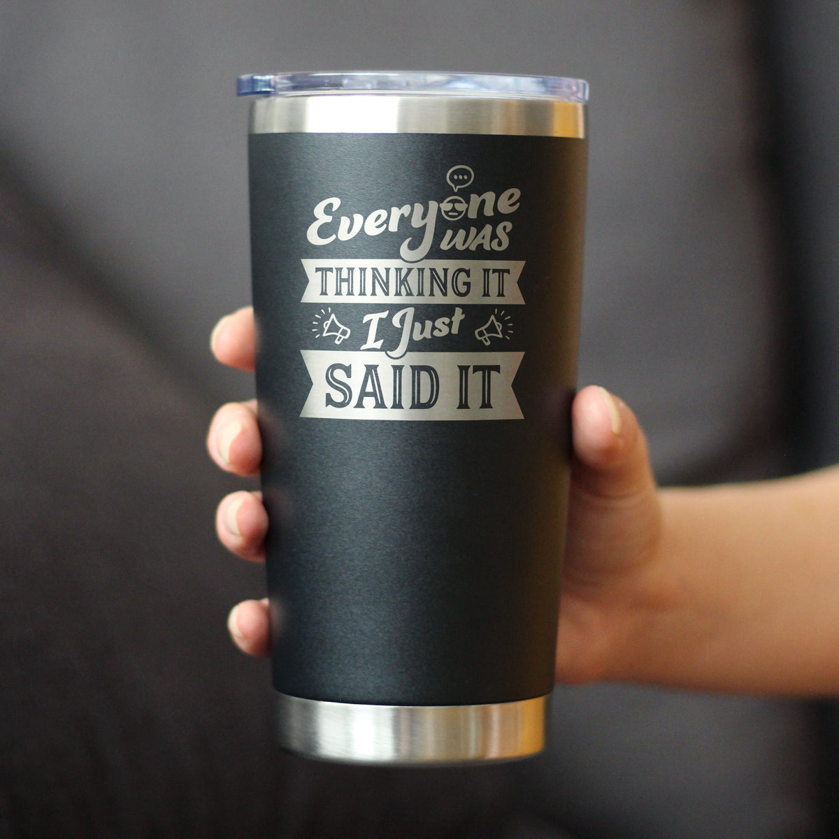 Everyone Was Thinking It - Insulated Coffee Tumbler Cup with Sliding Lid - Stainless Steel Insulated Mug - Funny Sarcasm Gifts for Women and Men