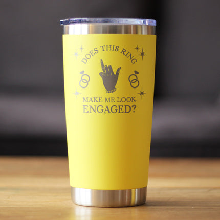 Funny Engagement Gifts Insulated Coffee Tumbler with Sliding Lid Does This Ring Make Me Look Engaged 20oz Stainless Steel Tumbler