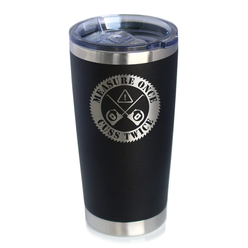 Measure Once Cuss Twice - Insulated Coffee Tumbler Cup with Sliding Lid - Stainless Steel Insulated Mug - Best Gifts for Woodworkers, Construction Workers & Handy Man
