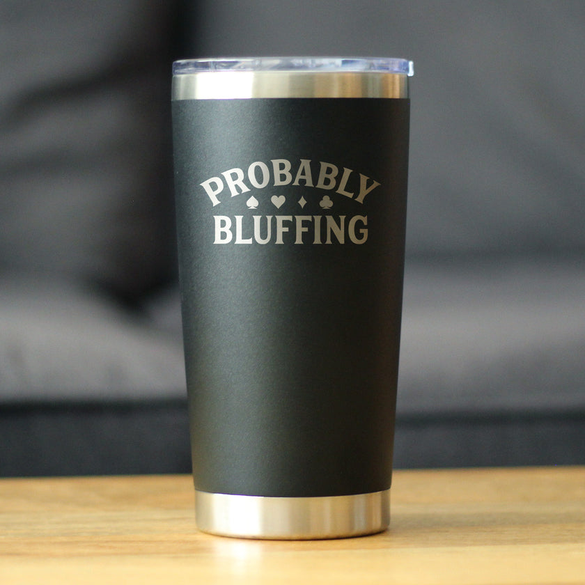 Probably Bluffing Insulated Coffee Tumbler with Sliding Lid High Quality Gifts for Poker Players 20oz Stainless Steel Tumbler