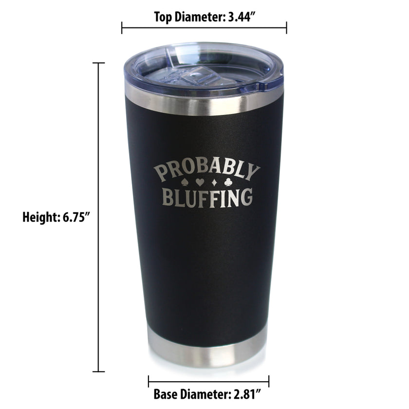 Probably Bluffing Insulated Coffee Tumbler with Sliding Lid High Quality Gifts for Poker Players 20oz Stainless Steel Tumbler