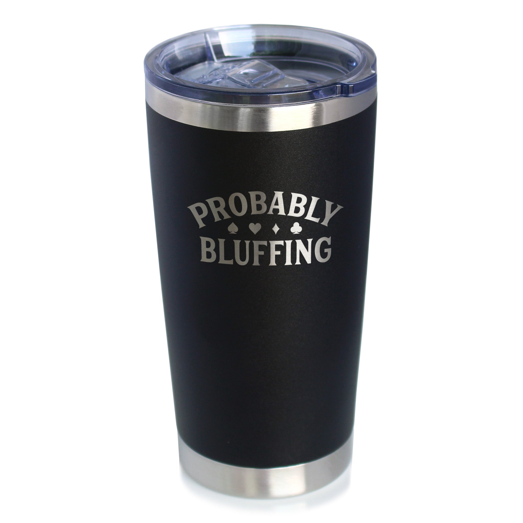 Probably Bluffing Insulated Coffee Tumbler with Sliding Lid High Quality Gifts for Poker Players 20oz Stainless Steel Tumbler