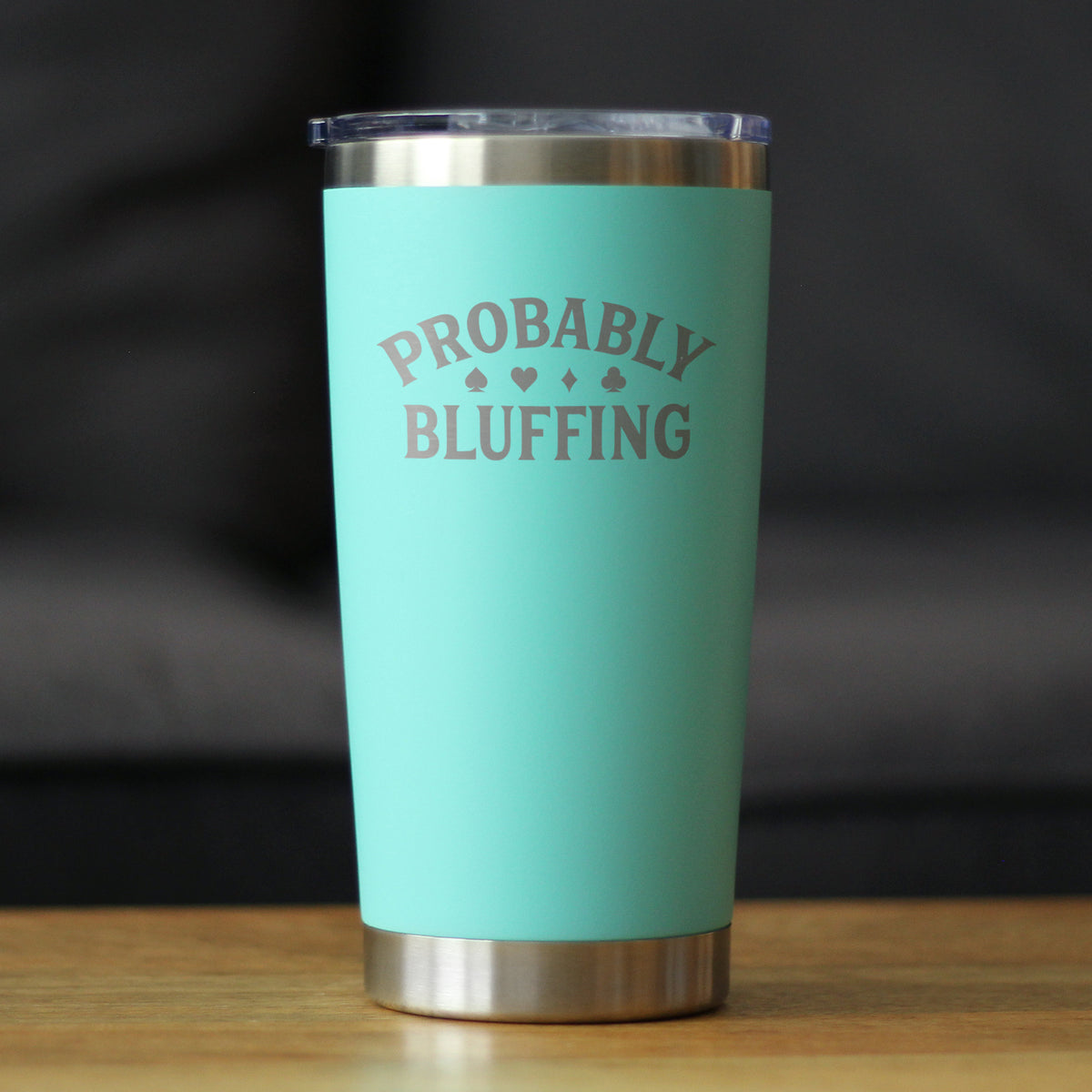 Probably Bluffing Insulated Coffee Tumbler with Sliding Lid High Quality Gifts for Poker Players 20oz Stainless Steel Tumbler