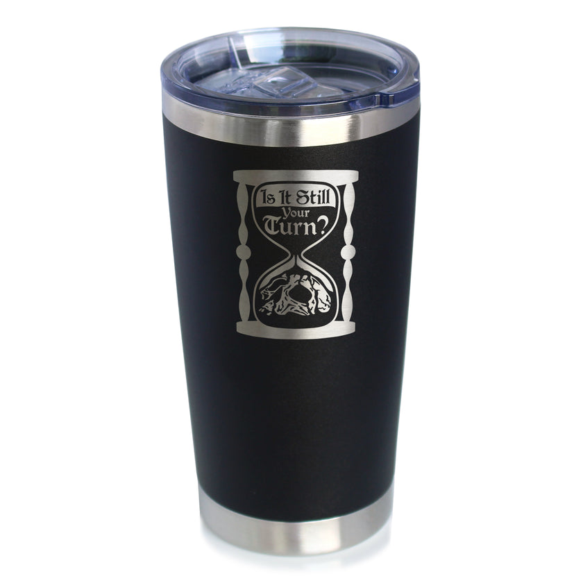 Is It Still Your Turn? Insulated Coffee Tumbler with Sliding Lid Board Game Accessories and RPG Gamer Gifts 20oz Stainless Steel Tumbler