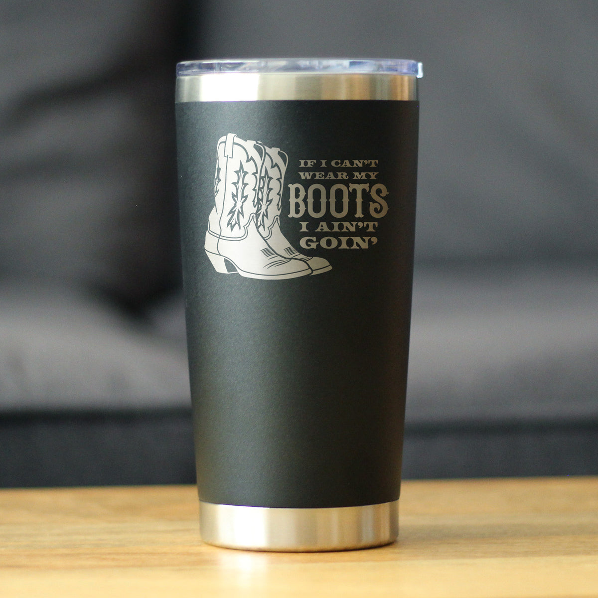 If I Can't Wear My Boots - Insulated Coffee Tumbler with Sliding Lid - Cowboy and Cowgirl Western Gifts - 20oz Stainless Steel Tumbler