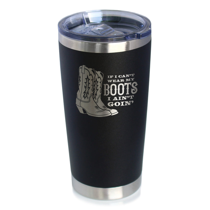 If I Can't Wear My Boots - Insulated Coffee Tumbler with Sliding Lid - Cowboy and Cowgirl Western Gifts - 20oz Stainless Steel Tumbler