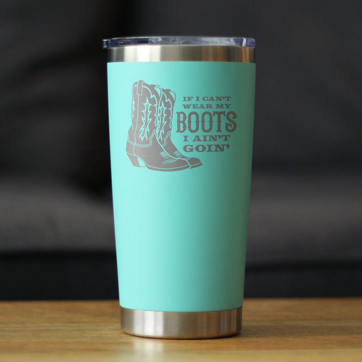 If I Can't Wear My Boots - Insulated Coffee Tumbler with Sliding Lid - Cowboy and Cowgirl Western Gifts - 20oz Stainless Steel Tumbler