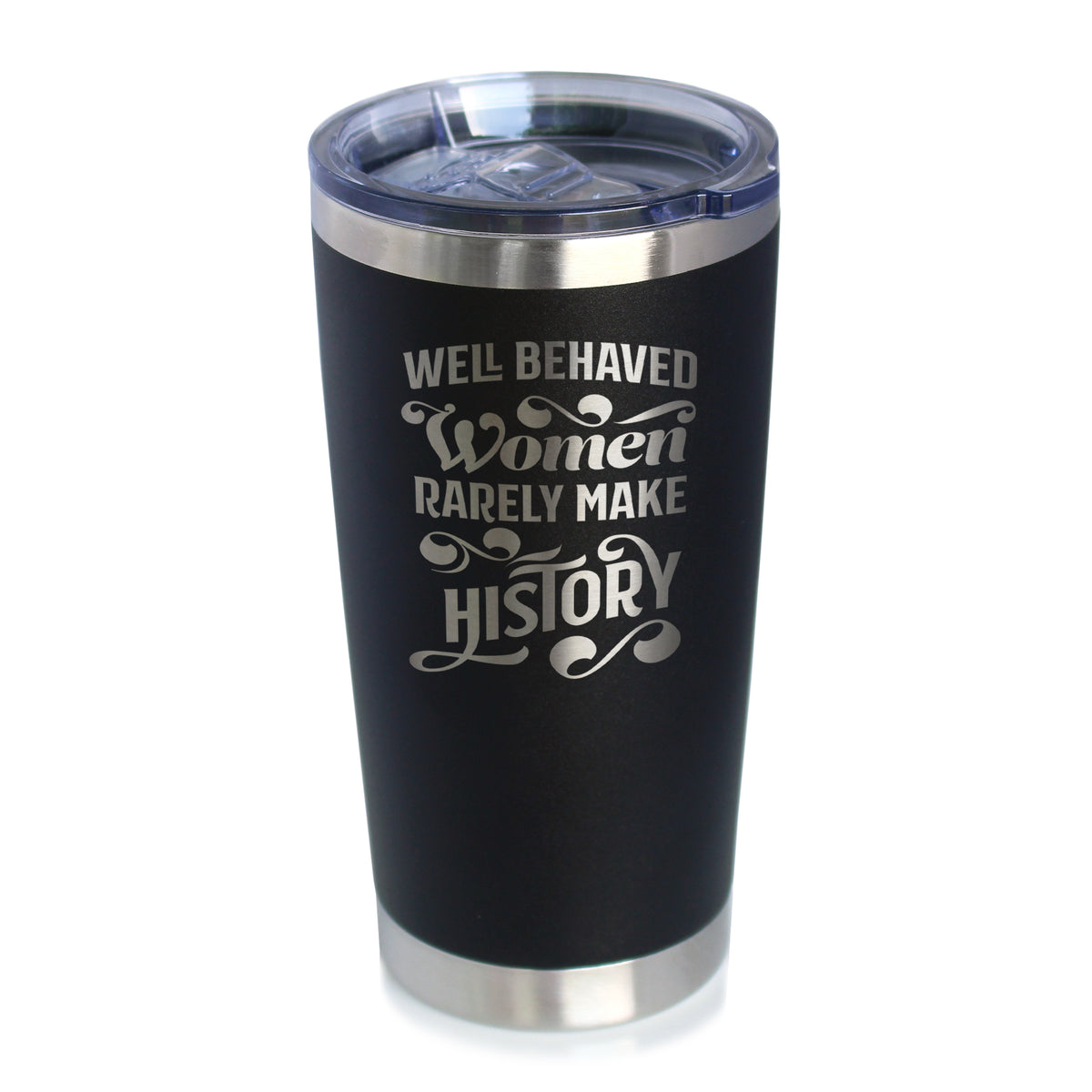 Well Behaved Women Rarely Make History - Insulated Coffee Tumbler Cup with Sliding Lid - Stainless Steel Travel Mug - Empowering Gifts for Women