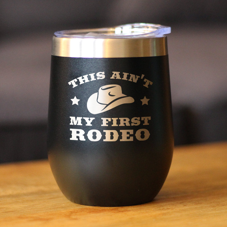 Ain&#39;t My First Rodeo - Wine Tumbler with Sliding Lid - Stemless Stainless Steel Insulated Cup - Funny Gifts for Horse Lovers
