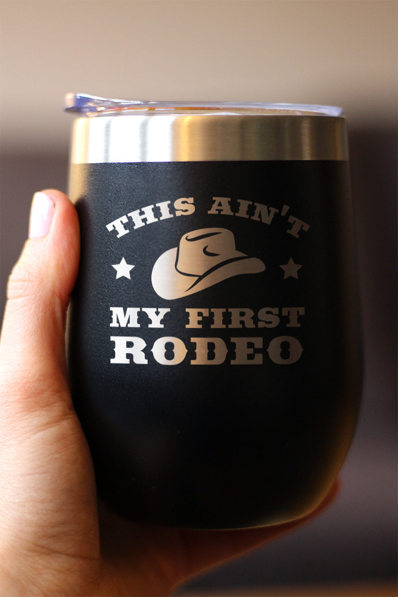 Ain&#39;t My First Rodeo - Wine Tumbler with Sliding Lid - Stemless Stainless Steel Insulated Cup - Funny Gifts for Horse Lovers