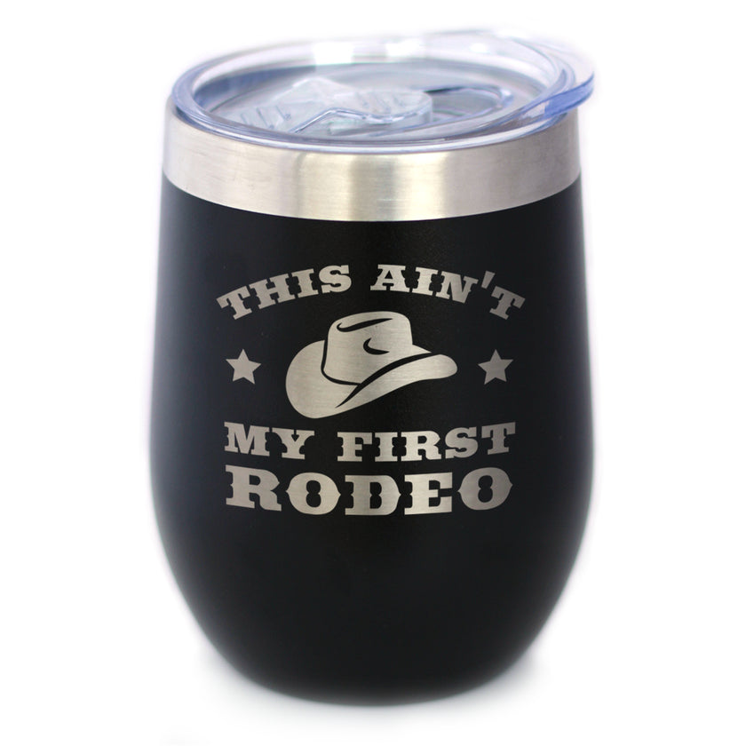 Ain't My First Rodeo - Wine Tumbler with Sliding Lid - Stemless Stainless Steel Insulated Cup - Funny Gifts for Horse Lovers