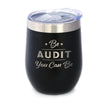Be Audit You Can Be - Wine Tumbler Glass with Sliding Lid - Stainless Steel Insulated Mug - Unique Accounting Gifts for Accountants