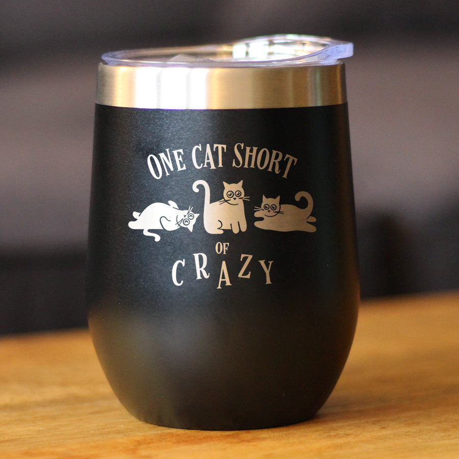 One Cat Short of Crazy - Wine Tumbler Cup with Sliding Lid - Stainless Steel Insulated Mug - Funny Cat Gifts