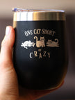 One Cat Short of Crazy - Wine Tumbler Cup with Sliding Lid - Stainless Steel Insulated Mug - Funny Cat Gifts