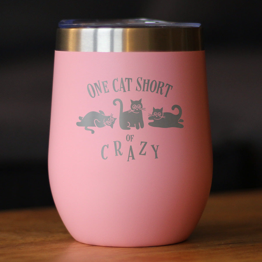 One Cat Short of Crazy - Wine Tumbler Cup with Sliding Lid - Stainless Steel Insulated Mug - Funny Cat Gifts