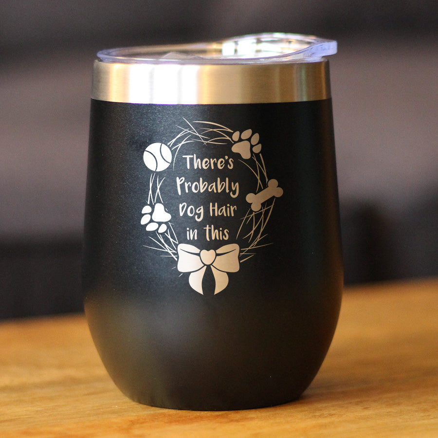 Probably Dog Hair In This - Wine Tumbler Cup with Sliding Lid - Stainless Steel Insulated Mug - Funny Dog Gifts for Dog Lovers