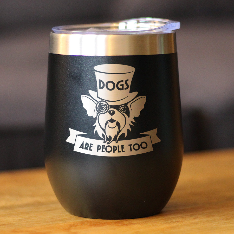 Dogs Are People Too Insulated Wine Tumbler with Sliding Lid Gifts for Dog People 12oz Stainless Steel Tumbler