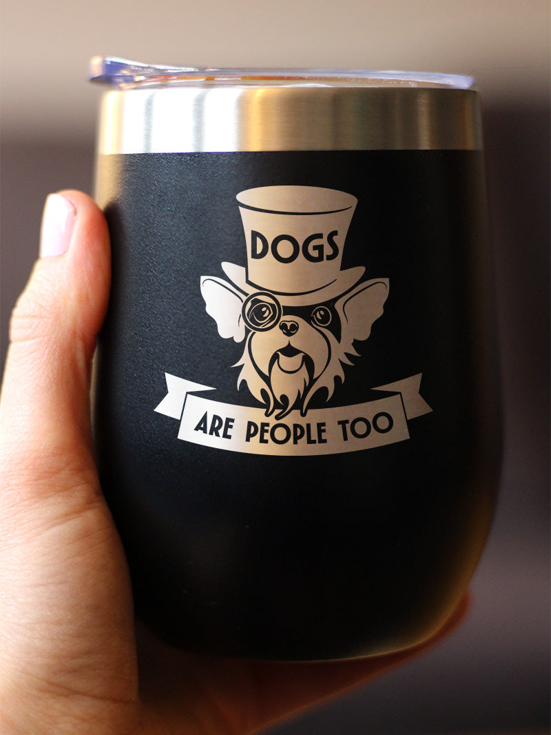 Dogs Are People Too Insulated Wine Tumbler with Sliding Lid Gifts for Dog People 12oz Stainless Steel Tumbler