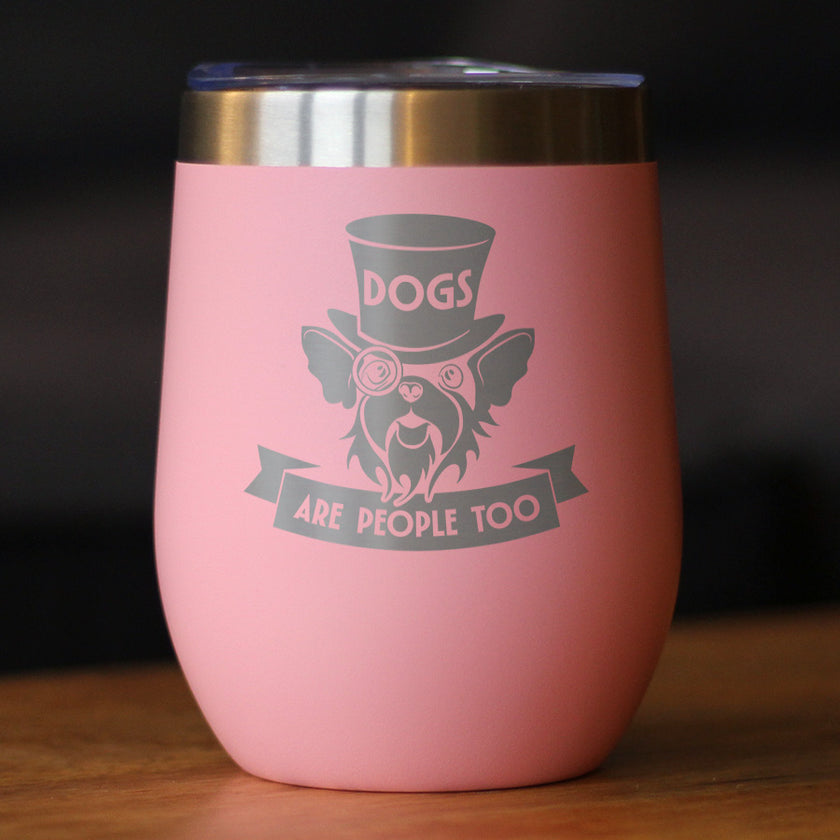 Dogs Are People Too Insulated Wine Tumbler with Sliding Lid Gifts for Dog People 12oz Stainless Steel Tumbler