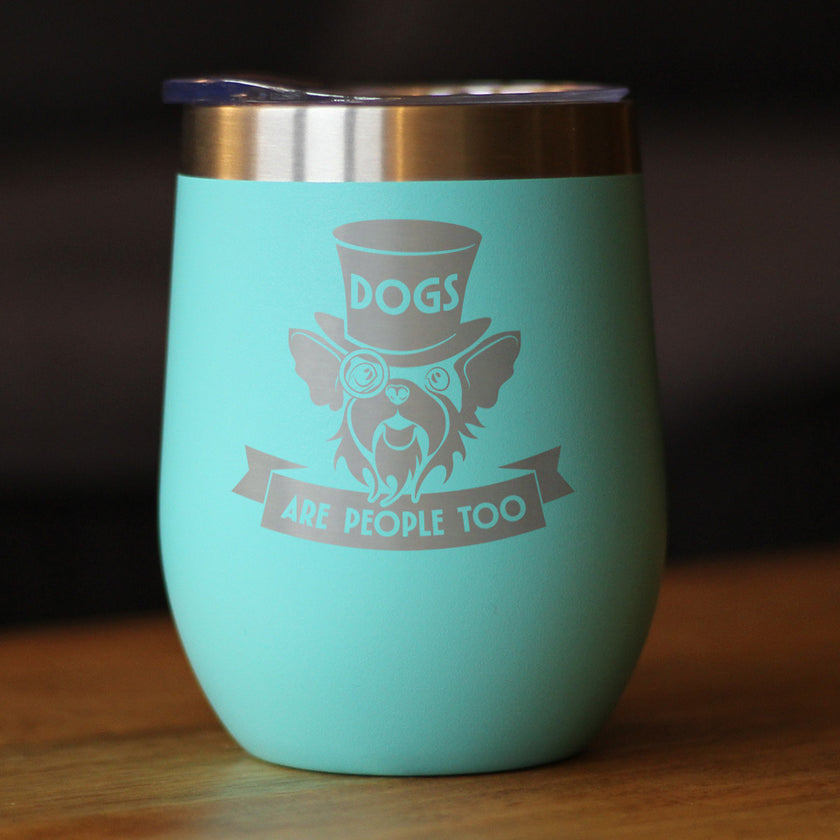 Dogs Are People Too Insulated Wine Tumbler with Sliding Lid Gifts for Dog People 12oz Stainless Steel Tumbler