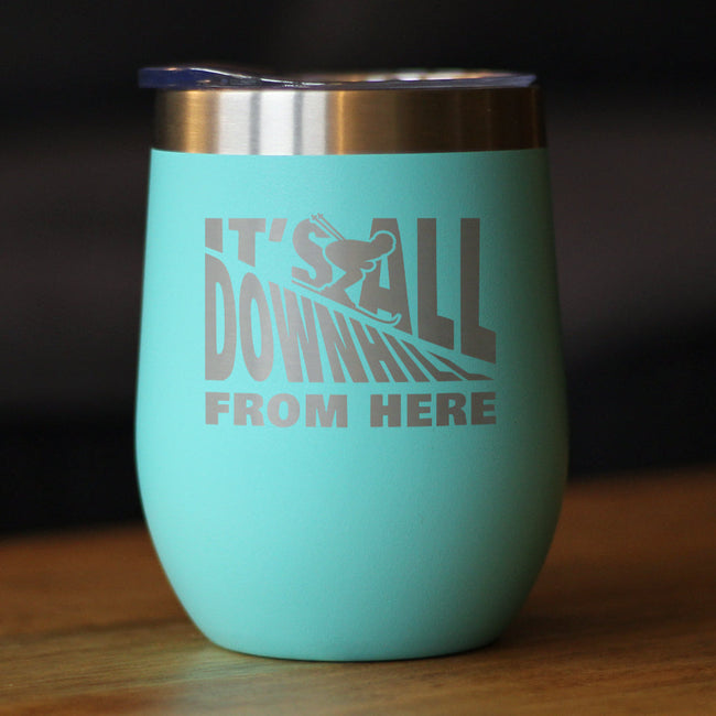 Downhill From Here - Wine Tumbler Glass with Sliding Lid - Stainless Steel Travel Mug - Fun Skiing Gifts and Decor for Skiers
