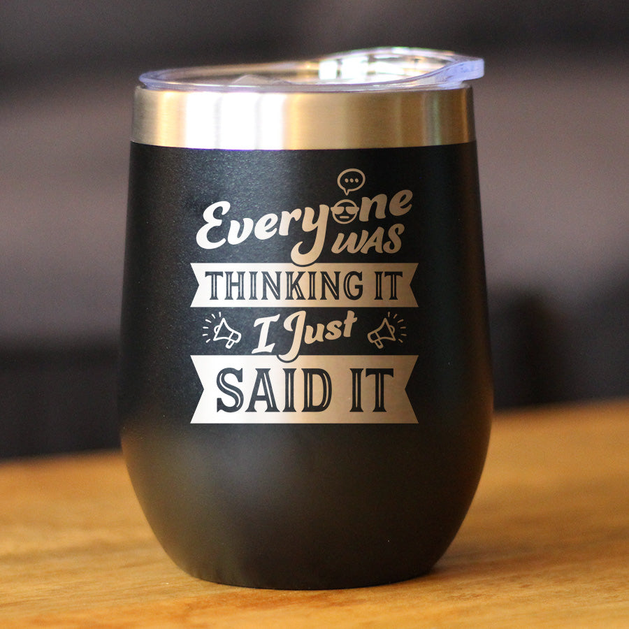 Everyone Was Thinking It - Wine Tumbler Cup with Sliding Lid - Stainless Steel Insulated Mug - Funny Sarcasm Gifts for Women and Men