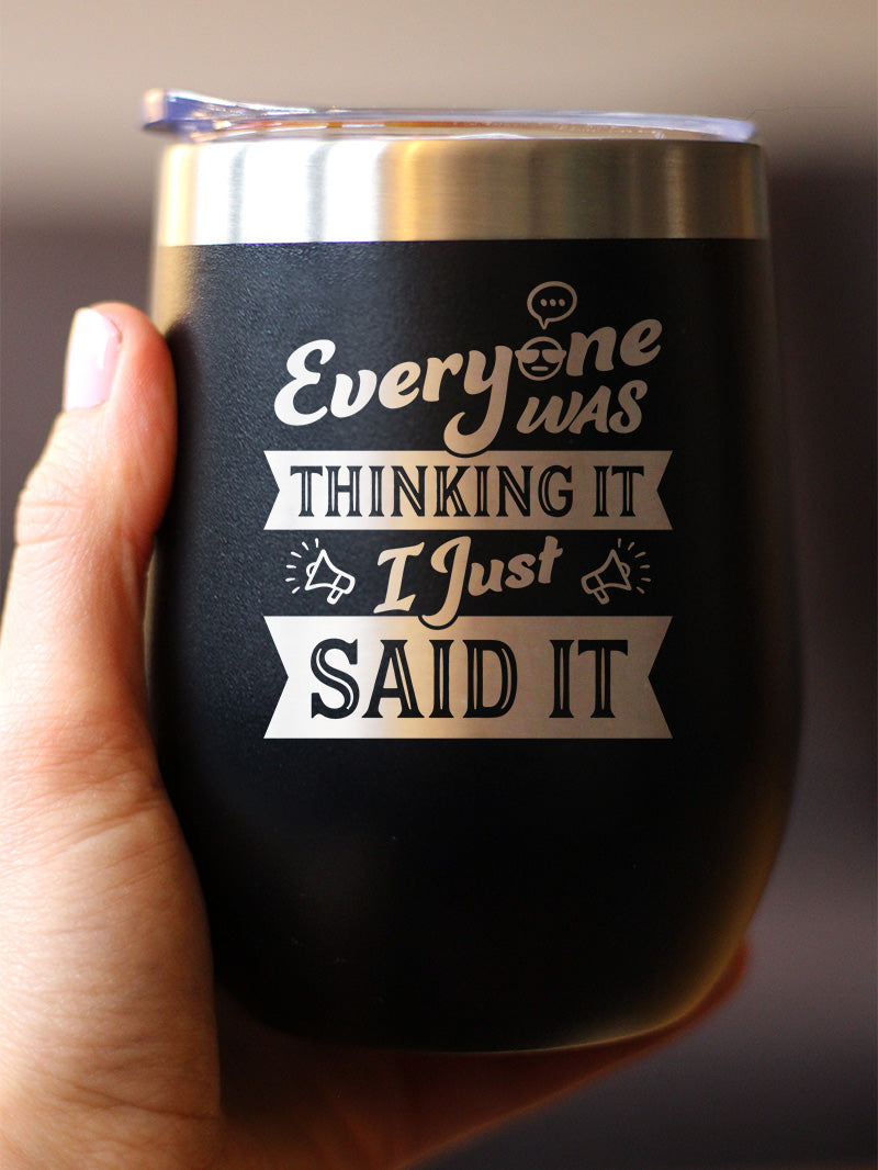 Everyone Was Thinking It - Wine Tumbler Cup with Sliding Lid - Stainless Steel Insulated Mug - Funny Sarcasm Gifts for Women and Men