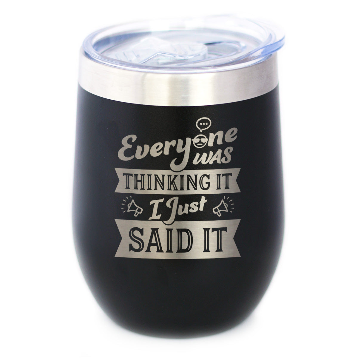 Everyone Was Thinking It - Wine Tumbler Cup with Sliding Lid - Stainless Steel Insulated Mug - Funny Sarcasm Gifts for Women and Men