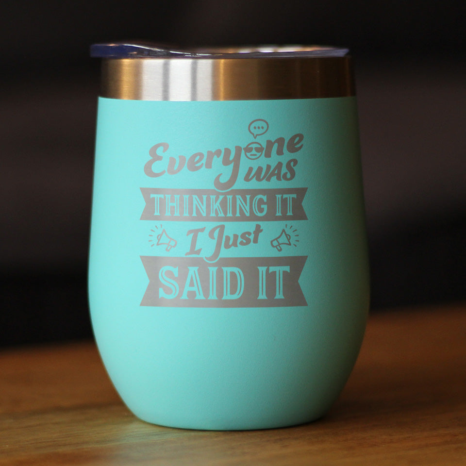 Everyone Was Thinking It - Wine Tumbler Cup with Sliding Lid - Stainless Steel Insulated Mug - Funny Sarcasm Gifts for Women and Men