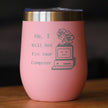 No I Will Not Fix Your Computer Insulated Wine Tumbler with Sliding Lid Funny Tech Gifts 12oz Stainless Steel Tumbler