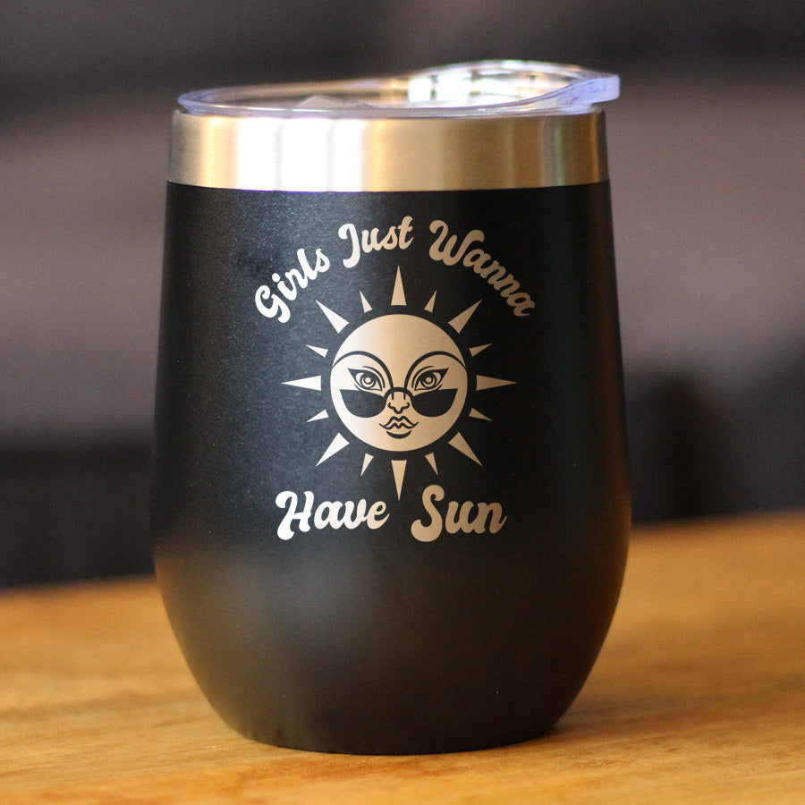 Girls Just Wanna Have Sun - Wine Tumbler Cup with Sliding Lid - Stainless Steel Insulated Mug - Funny Beach Themed Gifts for Women